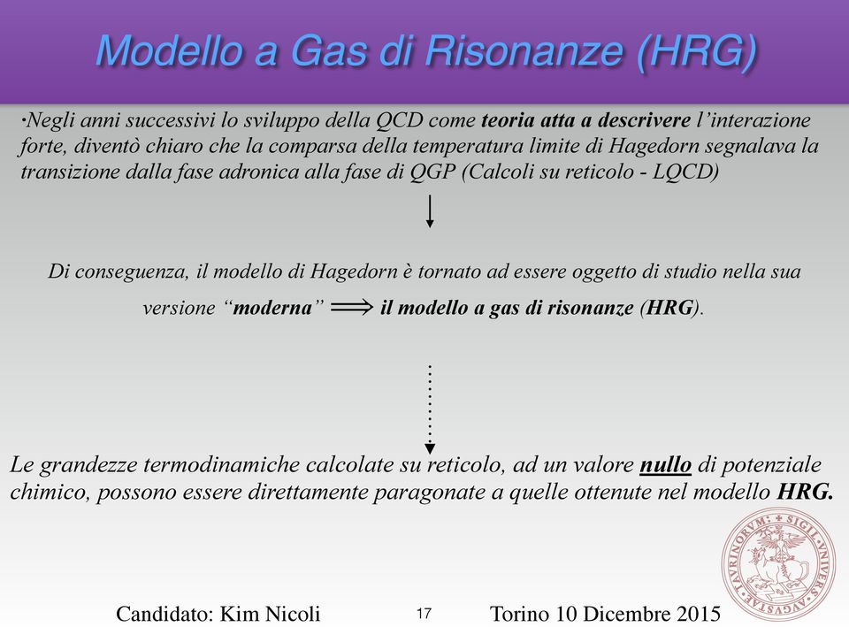 conseguenza, il modello di Hagedorn è tornato ad essere oggetto di studio nella sua versione moderna il modello a gas di risonanze (HRG).