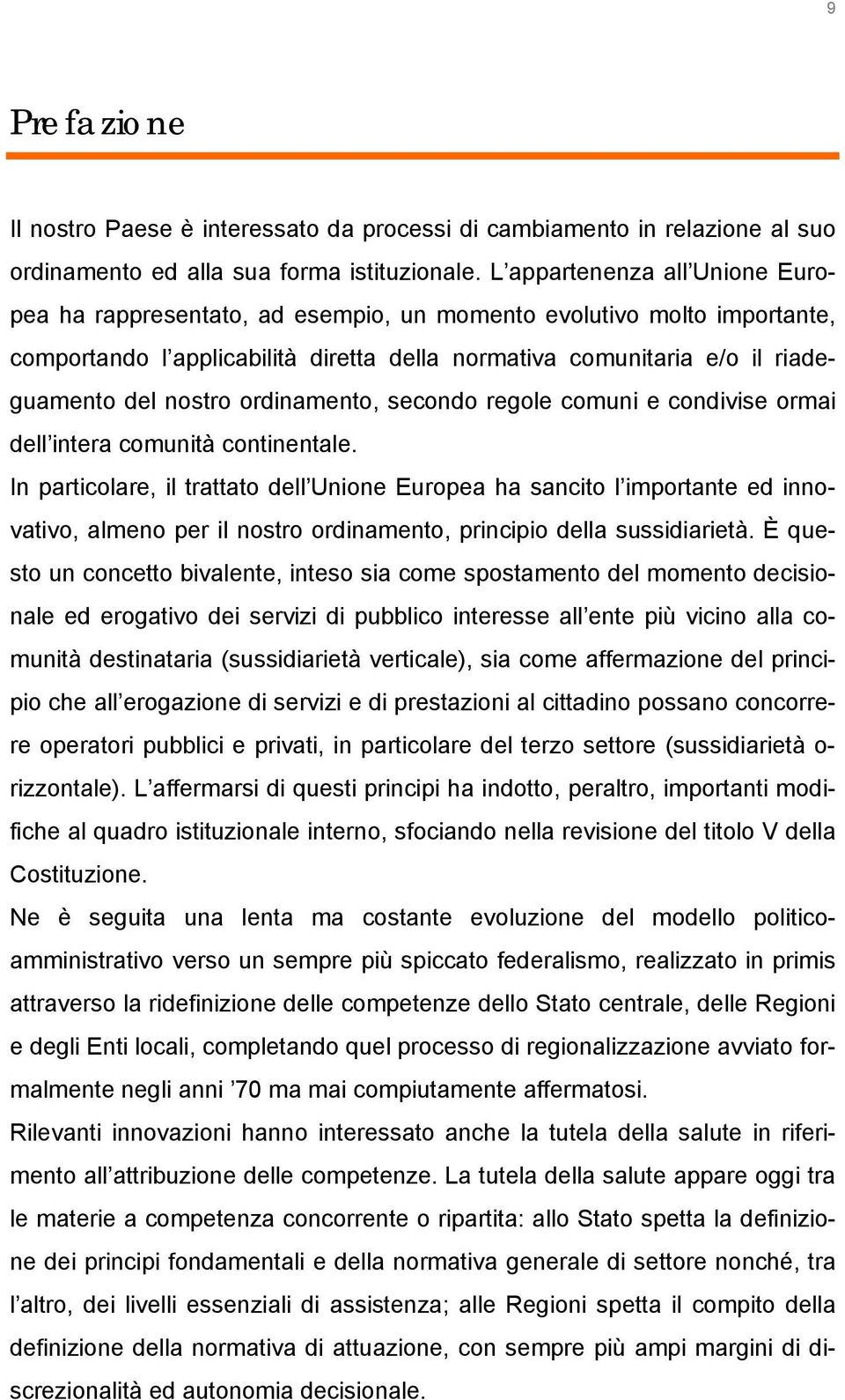 ordinamento, secondo regole comuni e condivise ormai dell intera comunità continentale.