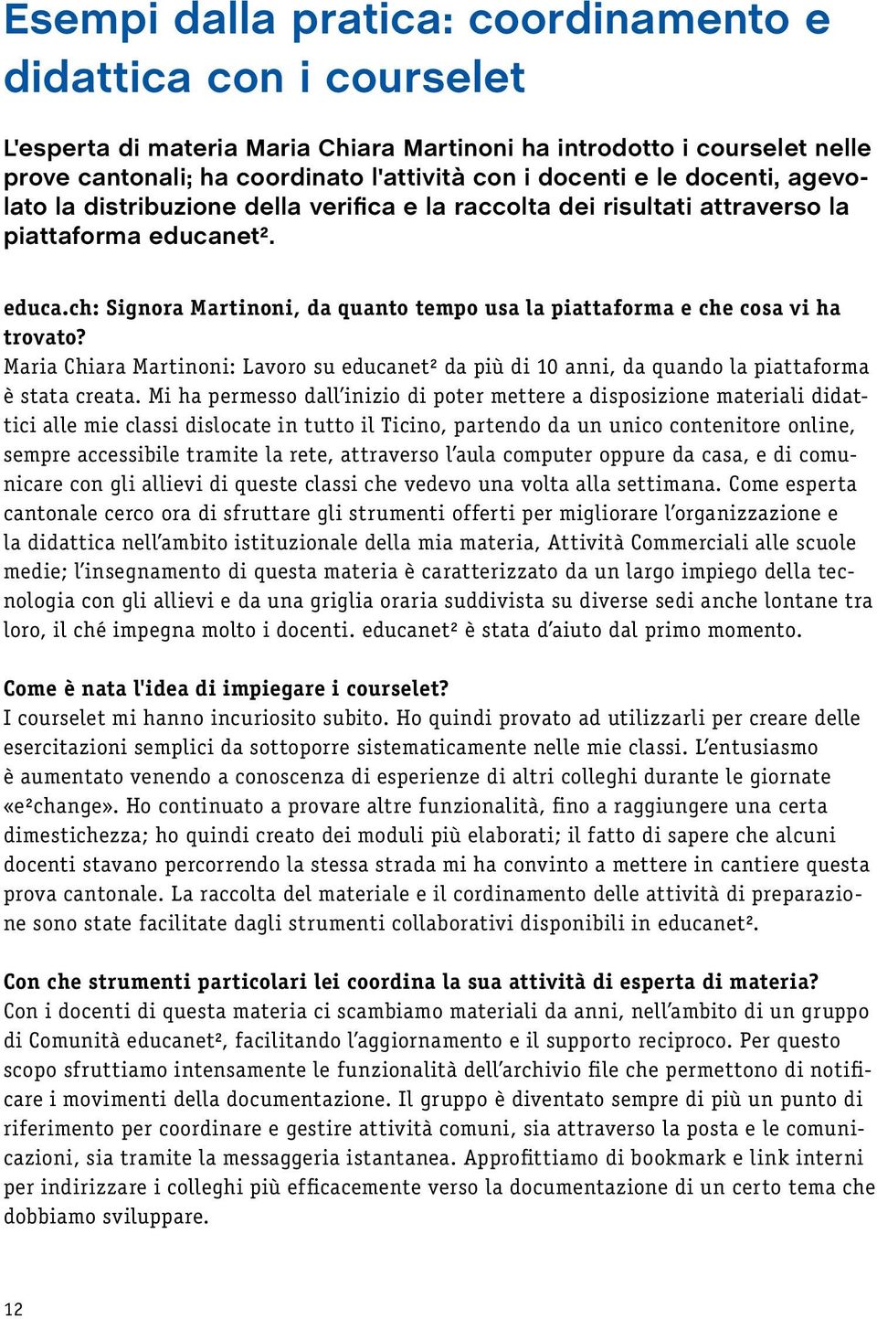 Maria Chiara Martinoni: Lavoro su educanet² da più di 10 anni, da quando la piattaforma è stata creata.