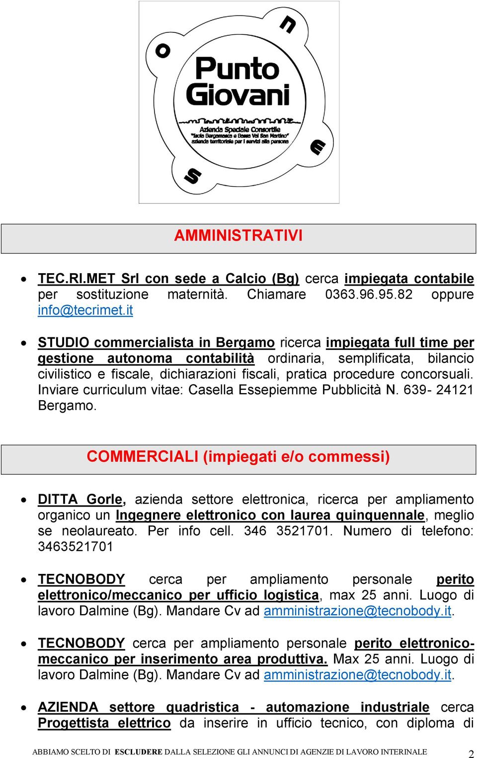 concorsuali. Inviare curriculum vitae: Casella Essepiemme Pubblicità N. 639-24121 Bergamo.