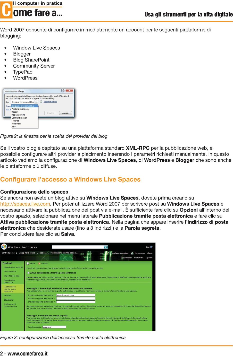 parametri richiesti manualmente. In questo articolo vediamo la configurazione di Windows Live Spaces, di WordPress e Blogger che sono anche le piattaforme più diffuse.