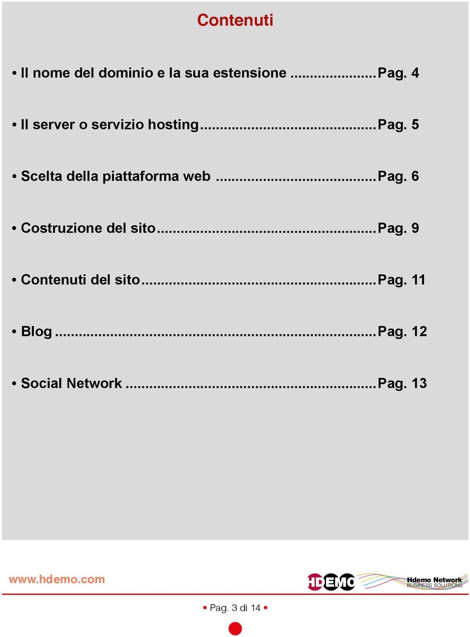 5 Scelta della piattaforma web...pag. 6 Costruzione del sito.