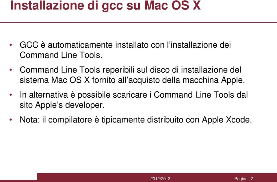 Command Line Tools reperibili sul disco di installazione del sistema Mac OS X fornito all acquisto