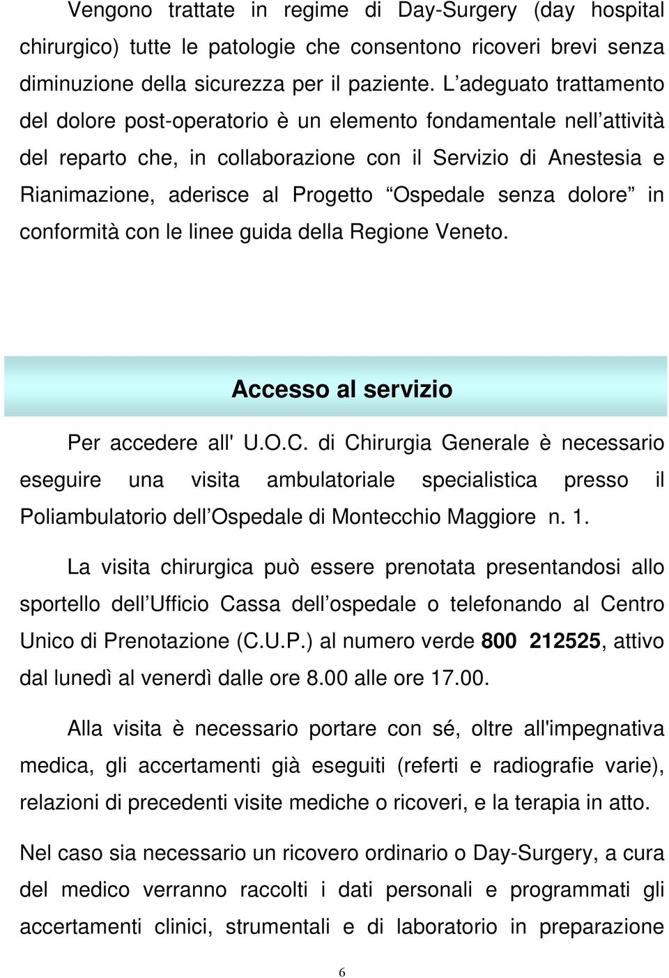 Ospedale senza dolore in conformità con le linee guida della Regione Veneto. Accesso al servizio Per accedere all' U.O.C.