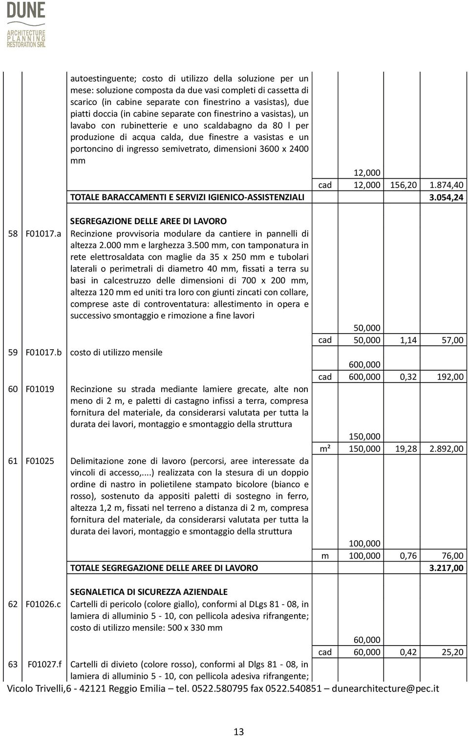 dimensioni 3600 x 2400 mm 12,000 cad 12,000 156,20 1.874,40 TOTALE BARACCAMENTI E SERVIZI IGIENICO-ASSISTENZIALI 3.054,24 SEGREGAZIONE DELLE AREE DI LAVORO 58 F01017.