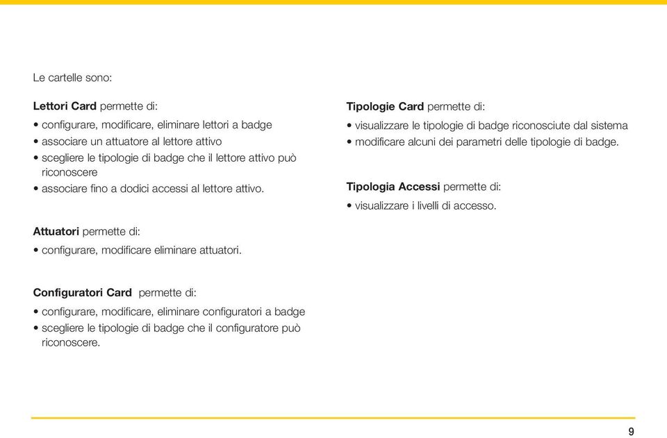 Tipologie Card permette di: visualizzare le tipologie di badge riconosciute dal sistema modificare alcuni dei parametri delle tipologie di badge.