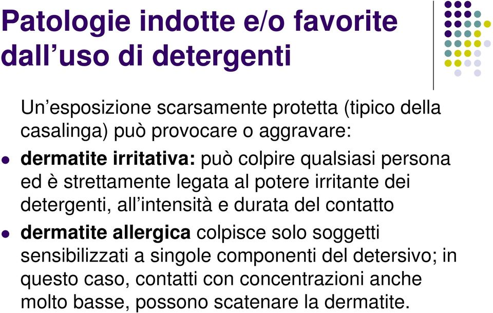 dei detergenti, all intensità e durata del contatto dermatite allergica colpisce solo soggetti sensibilizzati a singole