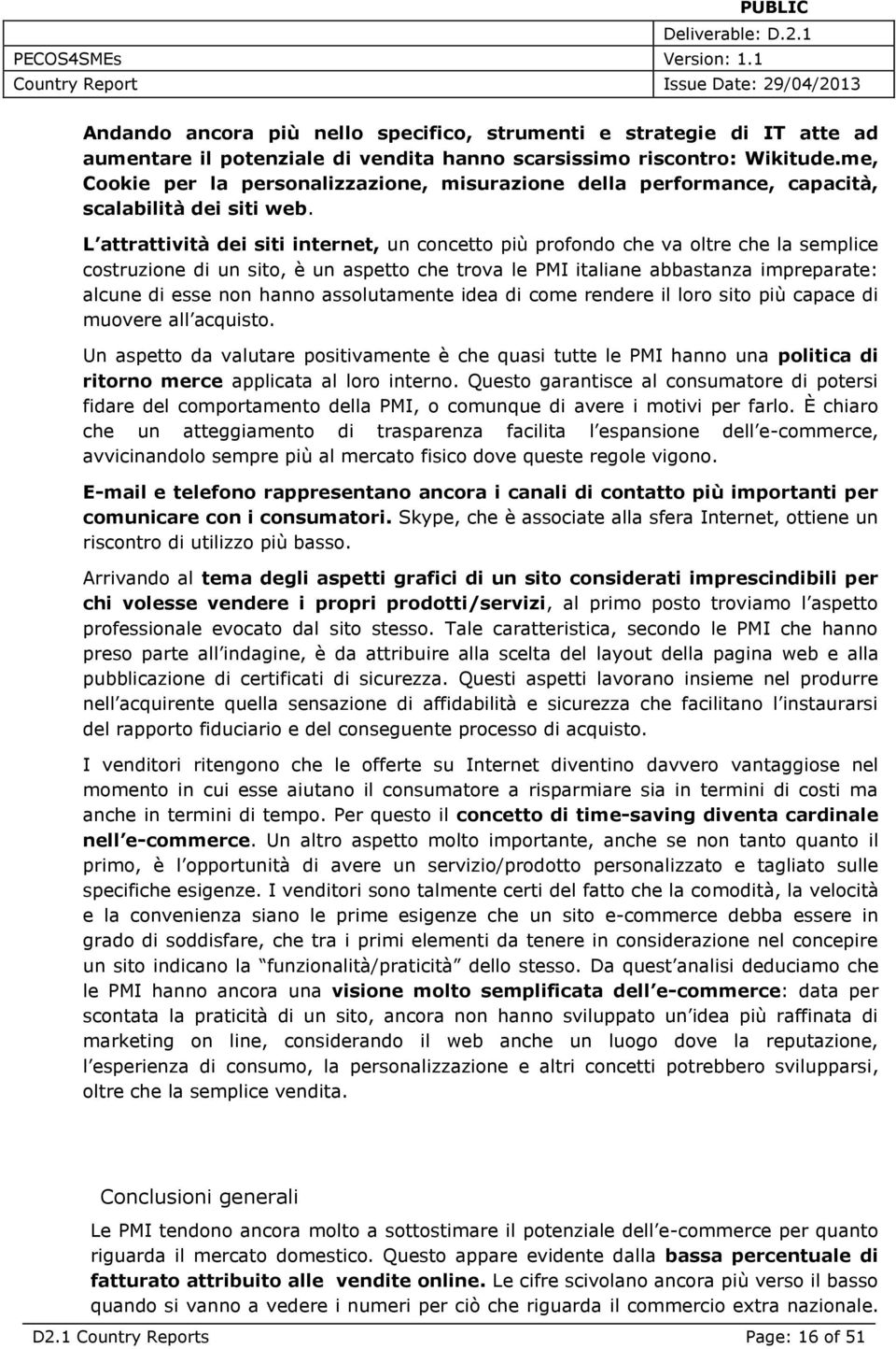 L attrattività dei siti internet, un concetto più profondo che va oltre che la semplice costruzione di un sito, è un aspetto che trova le PMI italiane abbastanza impreparate: alcune di esse non hanno