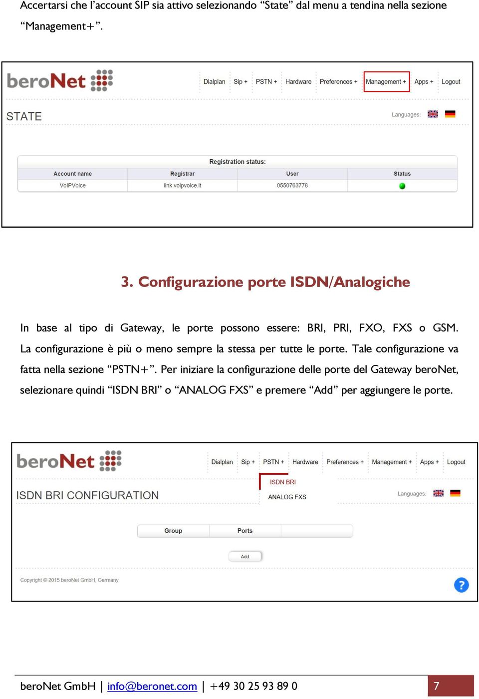 La configurazione è più o meno sempre la stessa per tutte le porte. Tale configurazione va fatta nella sezione PSTN+.