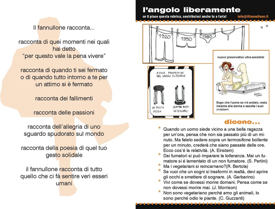 racconta delle passioni racconta dell allegria di uno sguardo spudorato sul mondo racconta della poesia di quel tuo gesto solidale il fannullone racconta di tutto quello che ci fà sentire veri esseri