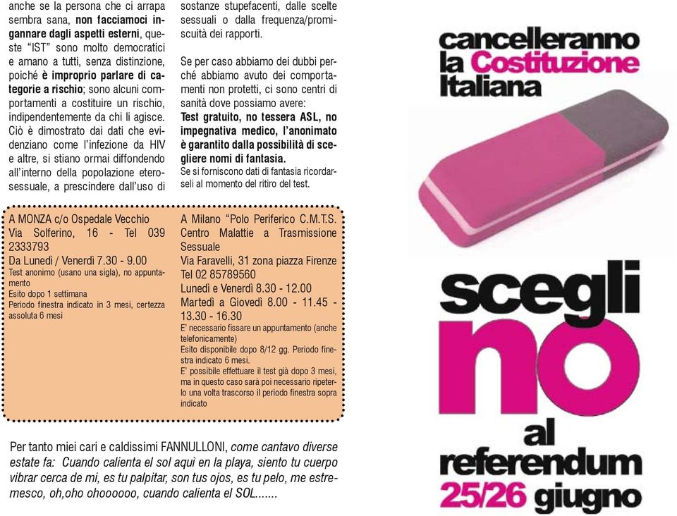 Ciò è dimostrato dai dati che evidenziano come l infezione da HIV e altre, si stiano ormai diffondendo all interno della popolazione eterosessuale, a prescindere dall uso di A MONZA c/o Ospedale