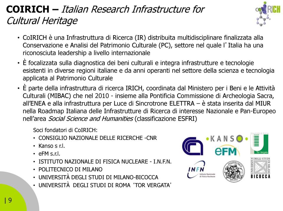 esistenti in diverse regioni italiane e da anni operanti nel settore della scienza e tecnologia applicata al Patrimonio Culturale È parte della infrastruttura di ricerca IRICH, coordinata dal