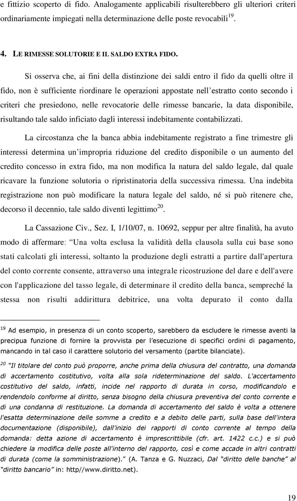 Si osserva che, ai fini della distinzione dei saldi entro il fido da quelli oltre il fido, non è sufficiente riordinare le operazioni appostate nell estratto conto secondo i criteri che presiedono,