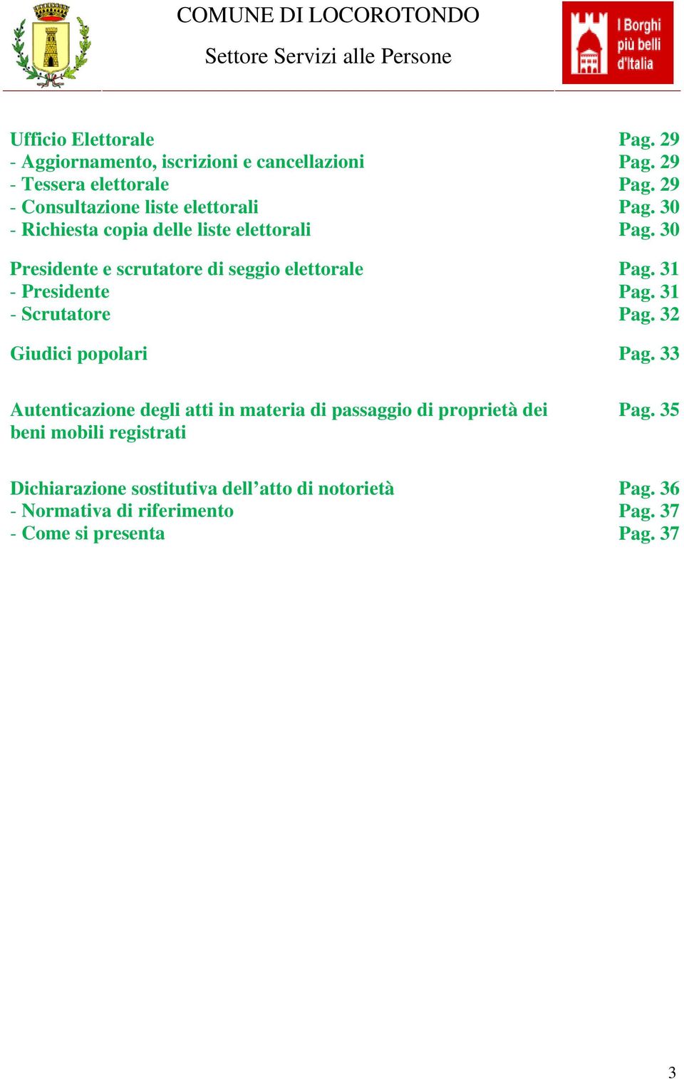 30 Presidente e scrutatore di seggio elettorale Pag. 31 - Presidente Pag. 31 - Scrutatore Pag. 32 Giudici popolari Pag.