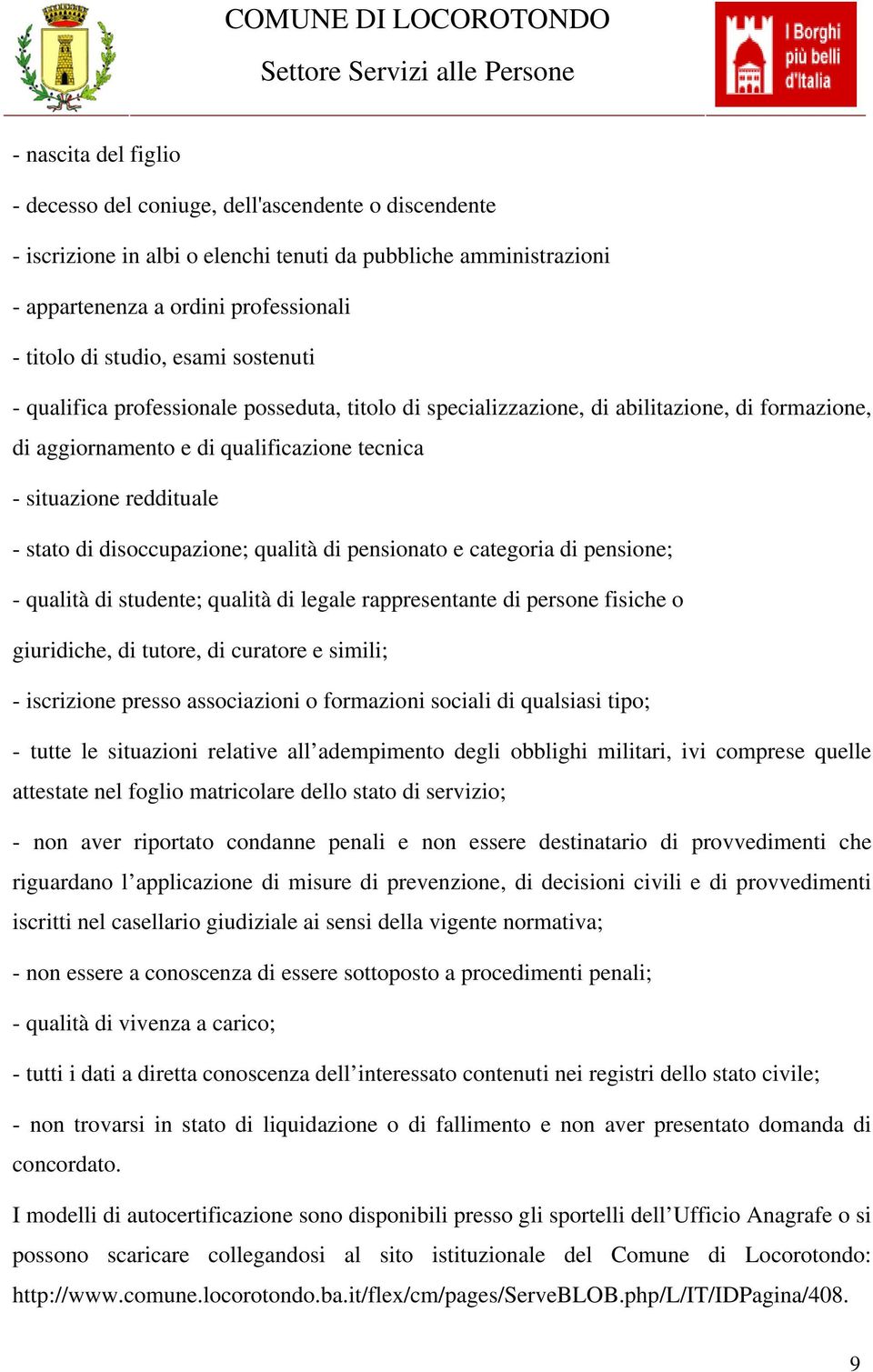 disoccupazione; qualità di pensionato e categoria di pensione; - qualità di studente; qualità di legale rappresentante di persone fisiche o giuridiche, di tutore, di curatore e simili; - iscrizione