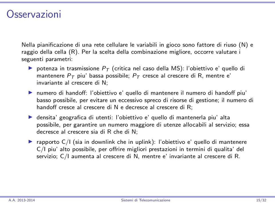 T cresce al crescere di R, mentre e invariante al crescere di N; numero di handoff: l obiettivo e quello di mantenere il numero di handoff piu basso possibile, per evitare un eccessivo spreco di