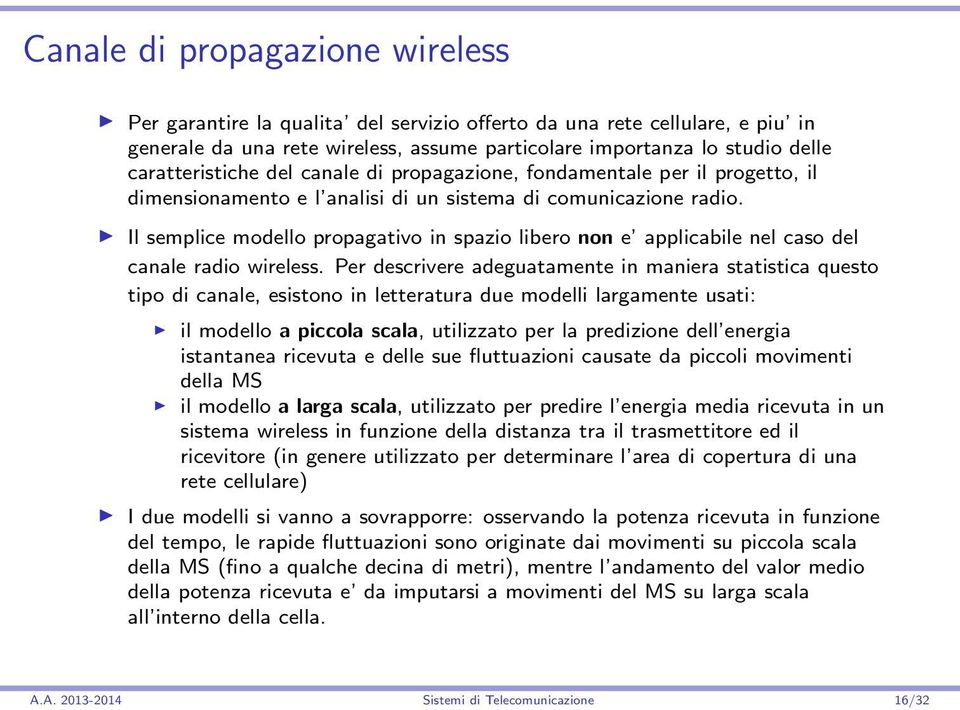 Il semplice modello propagativo in spazio libero non e applicabile nel caso del canale radio wireless.