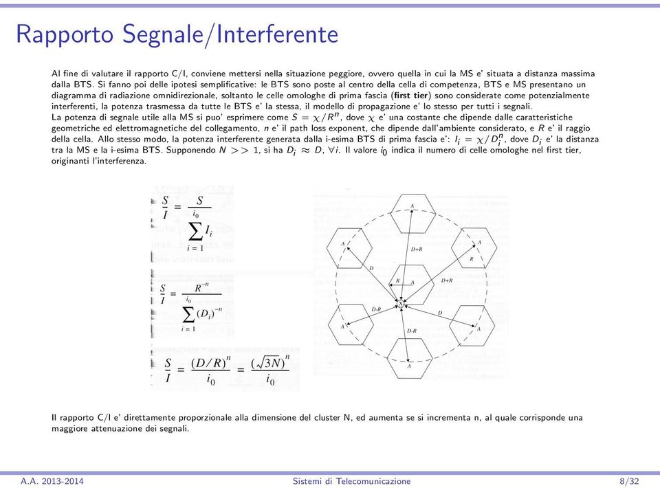 fascia (first tier) sono considerate come potenzialmente interferenti, la potenza trasmessa da tutte le BTS e la stessa, il modello di propagazione e lo stesso per tutti i segnali.