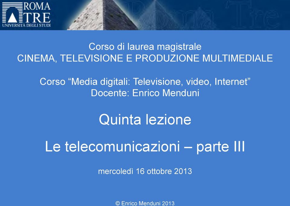 Televisione, video, Internet Docente: Enrico Menduni Quinta