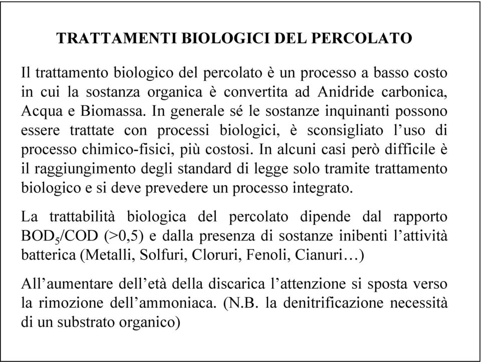 In alcuni casi però difficile è il raggiungimento degli standard di legge solo tramite trattamento biologico e si deve prevedere un processo integrato.