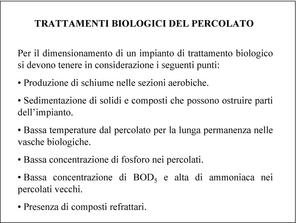 Sedimentazione di solidi e composti che possono ostruire parti dell impianto.