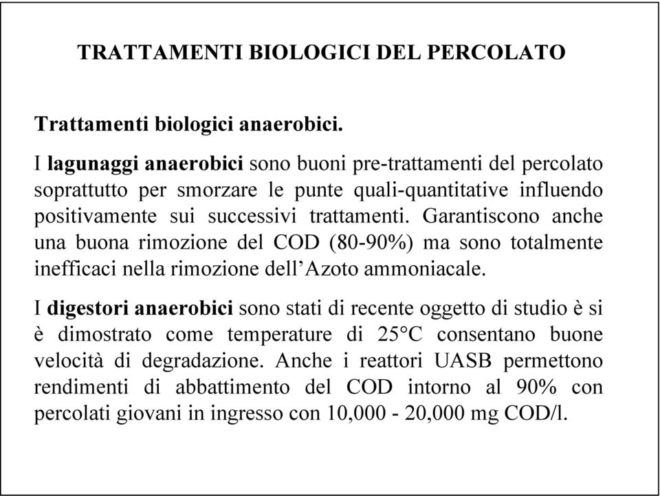 trattamenti. Garantiscono anche una buona rimozione del COD (80-90%) ma sono totalmente inefficaci nella rimozione dell Azoto ammoniacale.