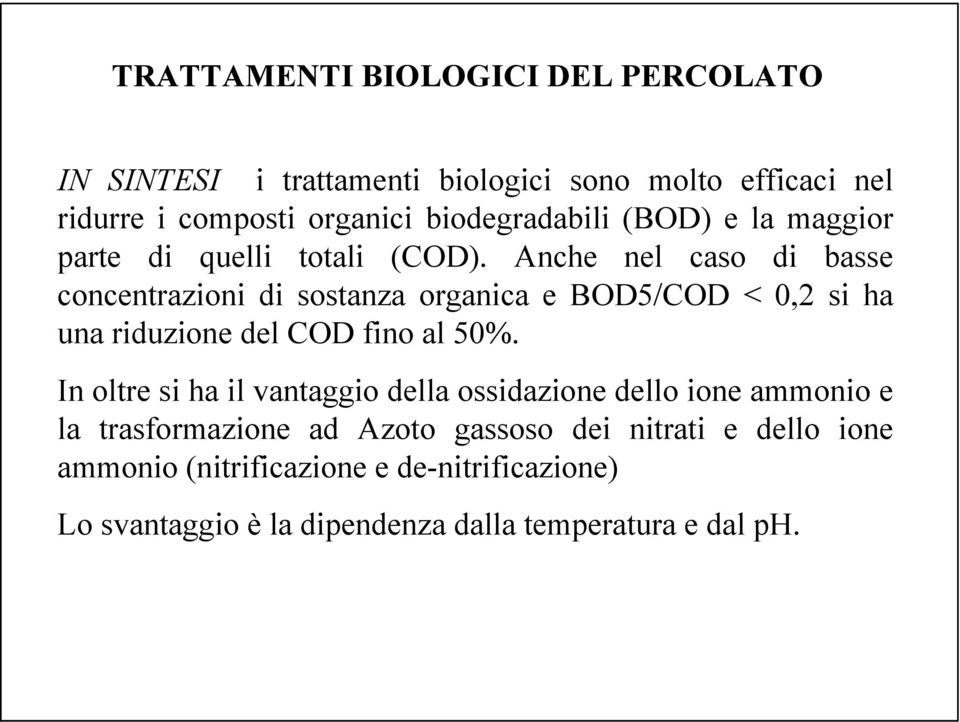 Anche nel caso di basse concentrazioni di sostanza organica e BOD5/COD < 0,2 si ha una riduzione del COD fino al 50%.