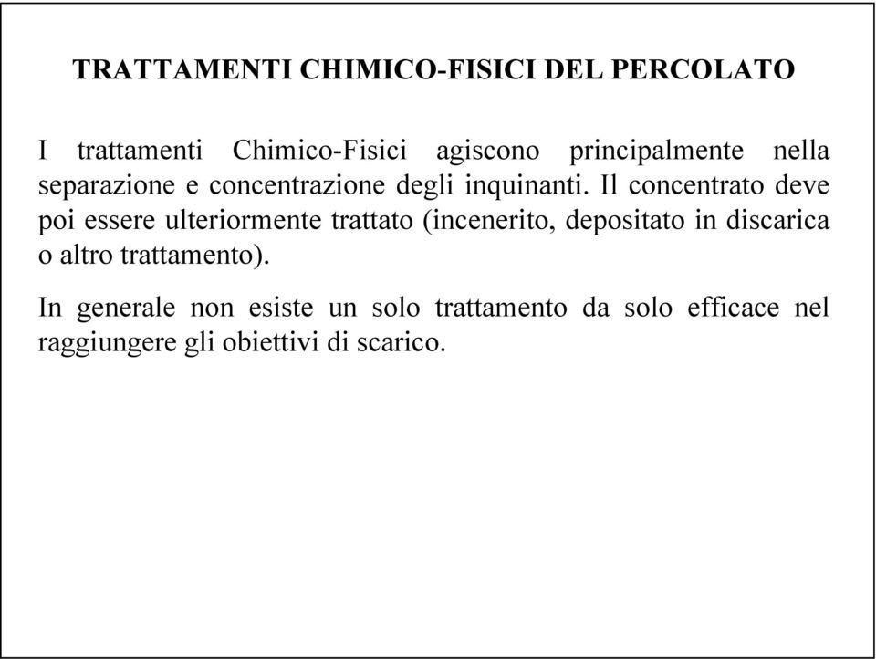 Il concentrato deve poi essere ulteriormente trattato (incenerito, depositato in discarica