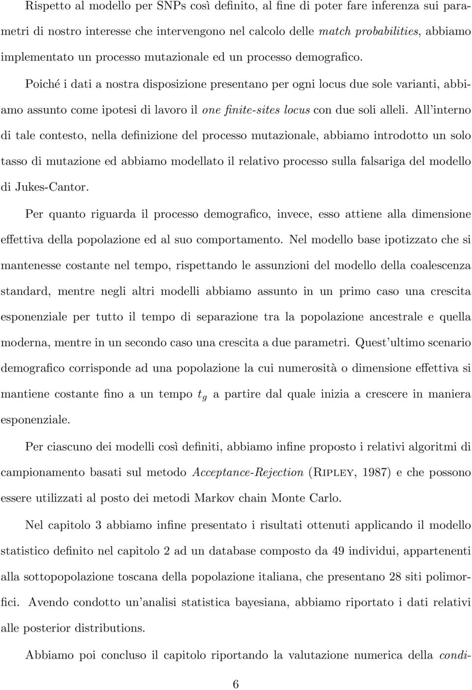 Poiché i dati a nostra disposizione presentano per ogni locus due sole varianti, abbiamo assunto come ipotesi di lavoro il one finite-sites locus con due soli alleli.