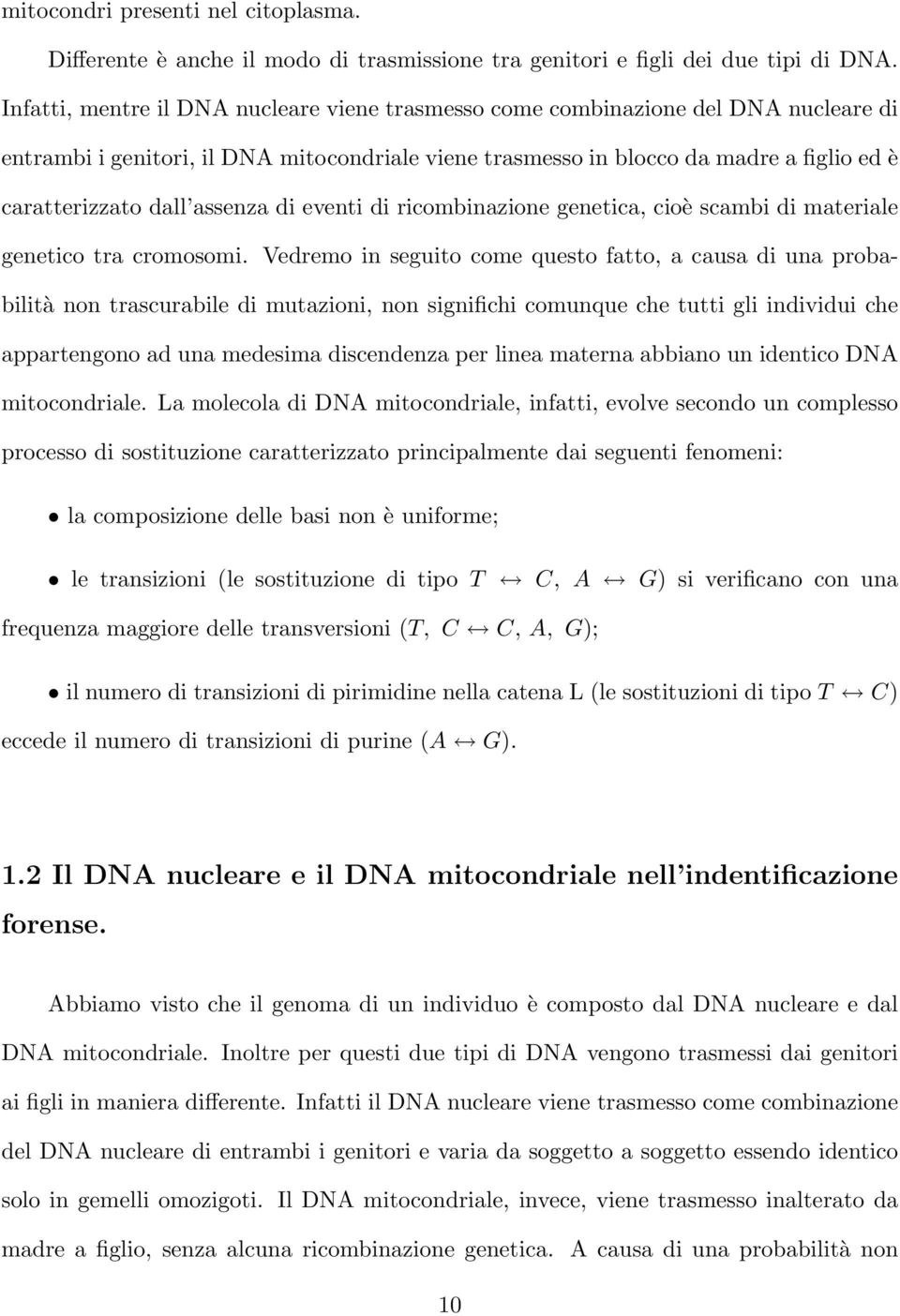 assenza di eventi di ricombinazione genetica, cioè scambi di materiale genetico tra cromosomi.