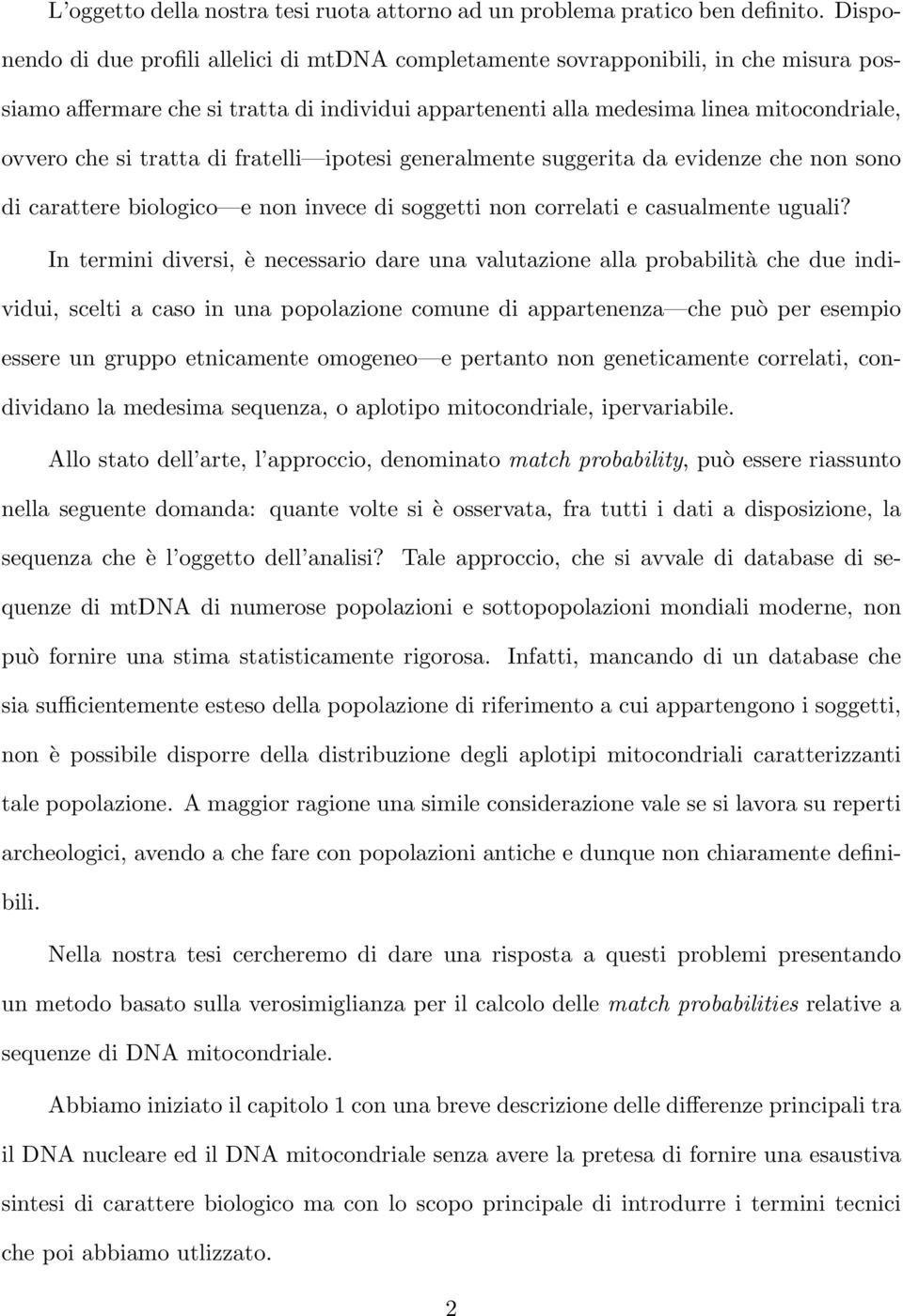 tratta di fratelli ipotesi generalmente suggerita da evidenze che non sono di carattere biologico e non invece di soggetti non correlati e casualmente uguali?