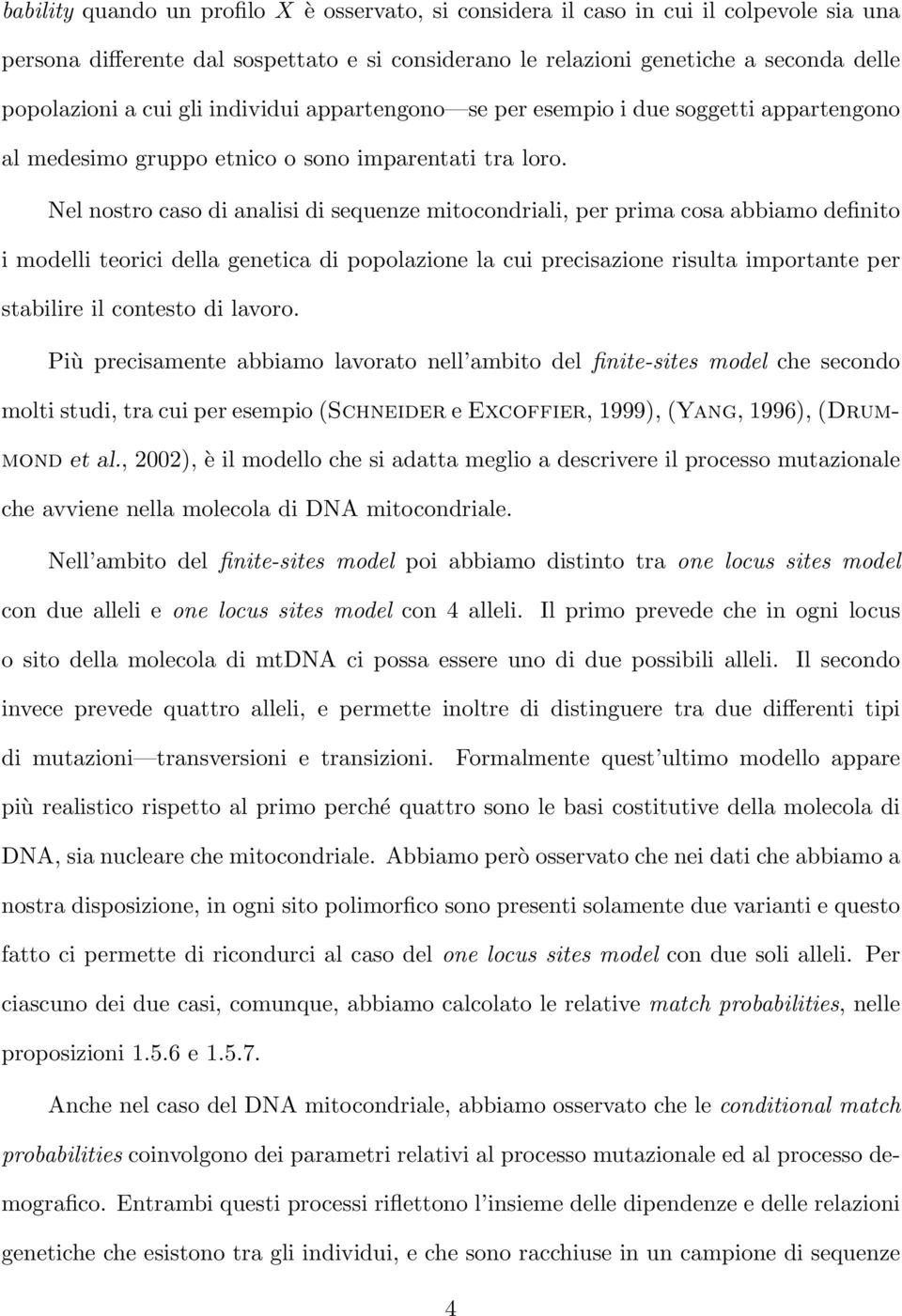 Nel nostro caso di analisi di sequenze mitocondriali, per prima cosa abbiamo definito i modelli teorici della genetica di popolazione la cui precisazione risulta importante per stabilire il contesto