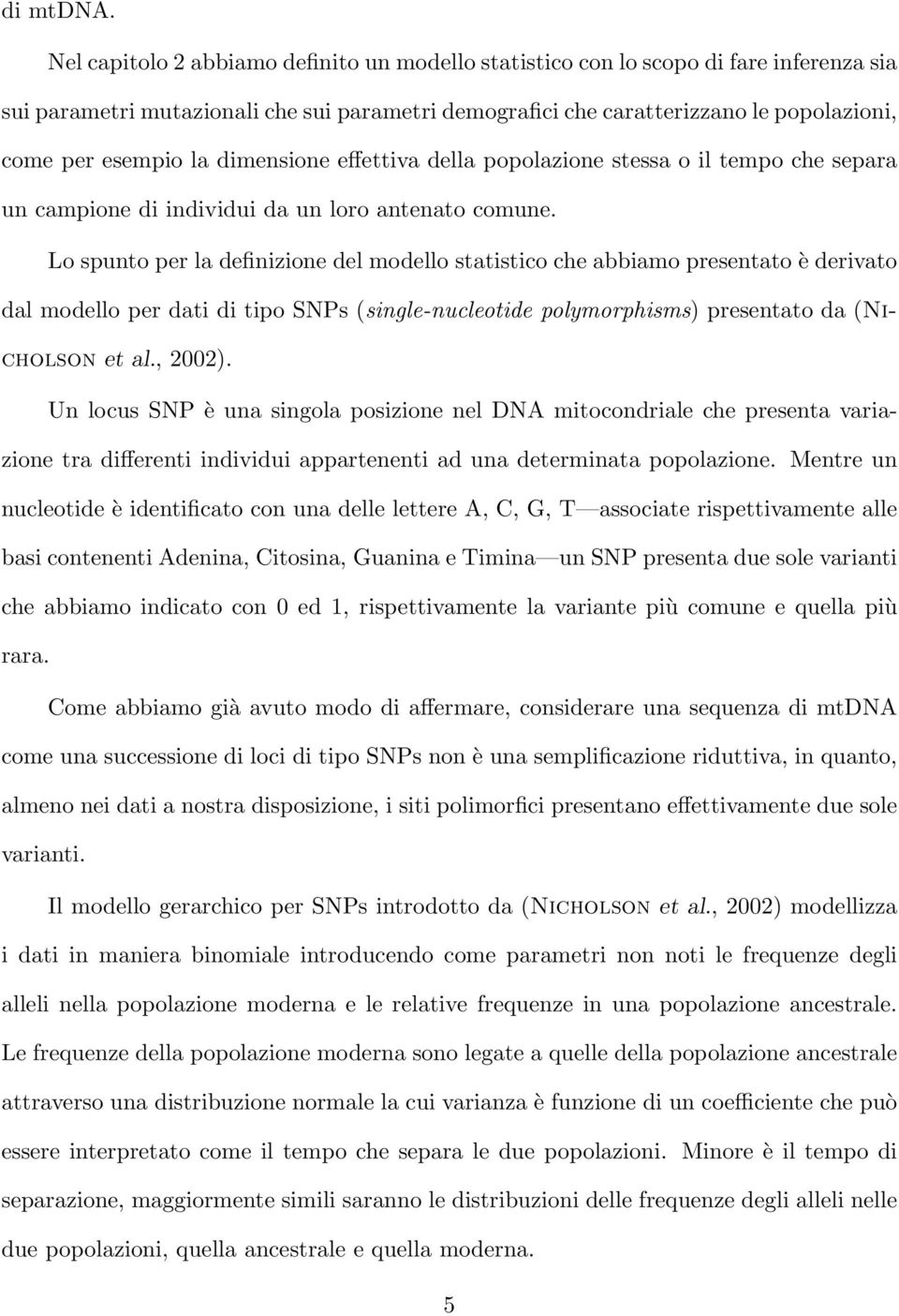 dimensione effettiva della popolazione stessa o il tempo che separa un campione di individui da un loro antenato comune.