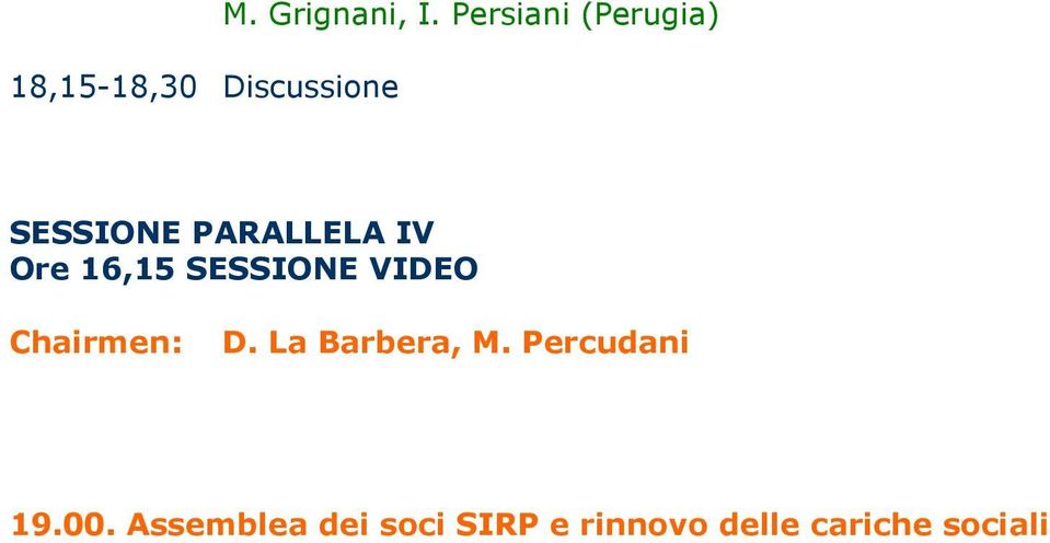 SESSIONE VIDEO Chairmen: D. La Barbera, M.