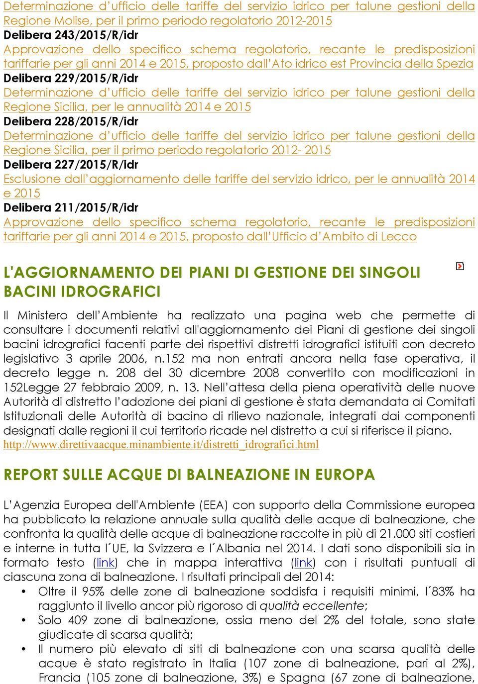 del servizio idrico per talune gestioni della Regione Sicilia, per le annualità 2014 e 2015 Delibera 228/2015/R/idr Determinazione d ufficio delle tariffe del servizio idrico per talune gestioni