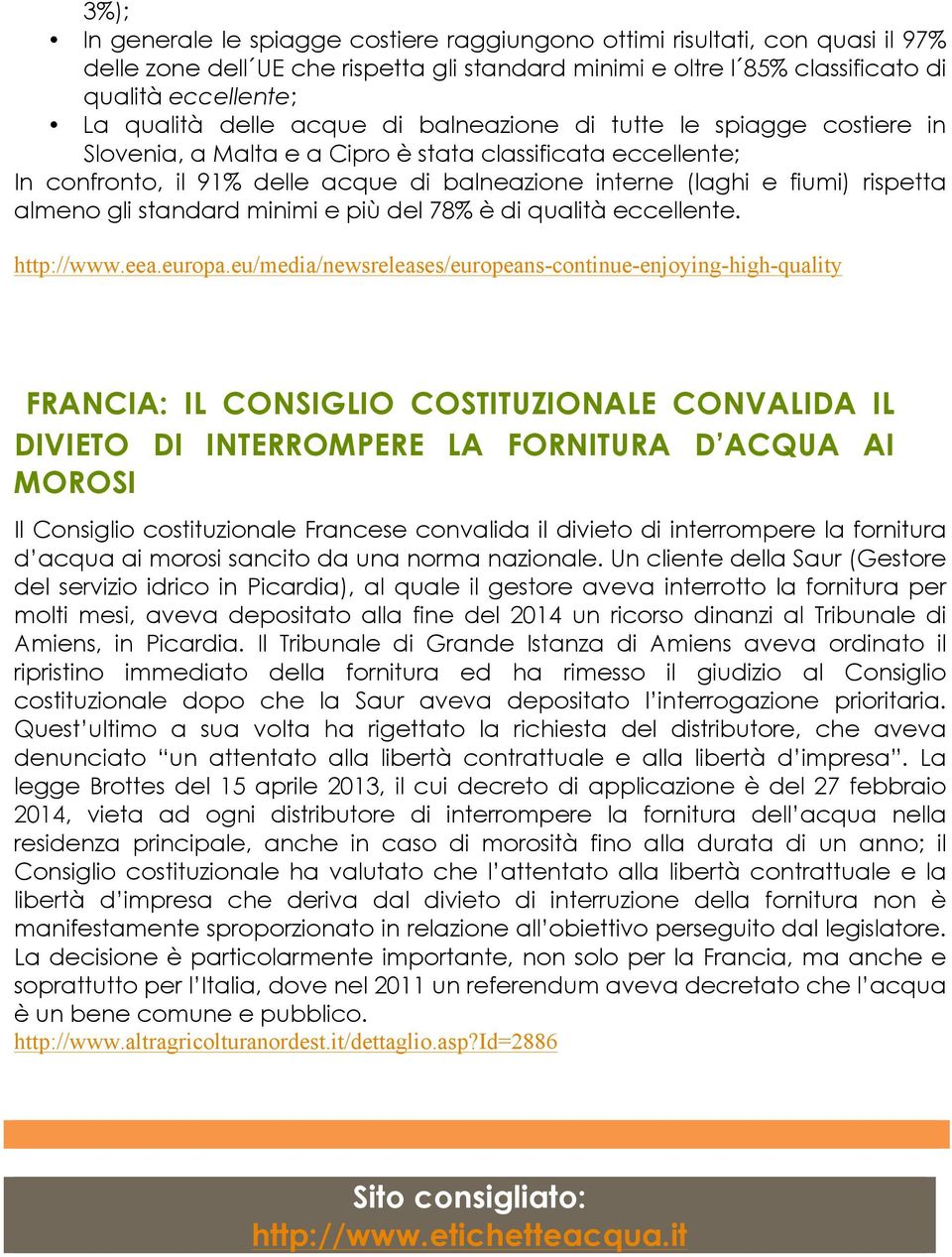 rispetta almeno gli standard minimi e più del 78% è di qualità eccellente. http://www.eea.europa.