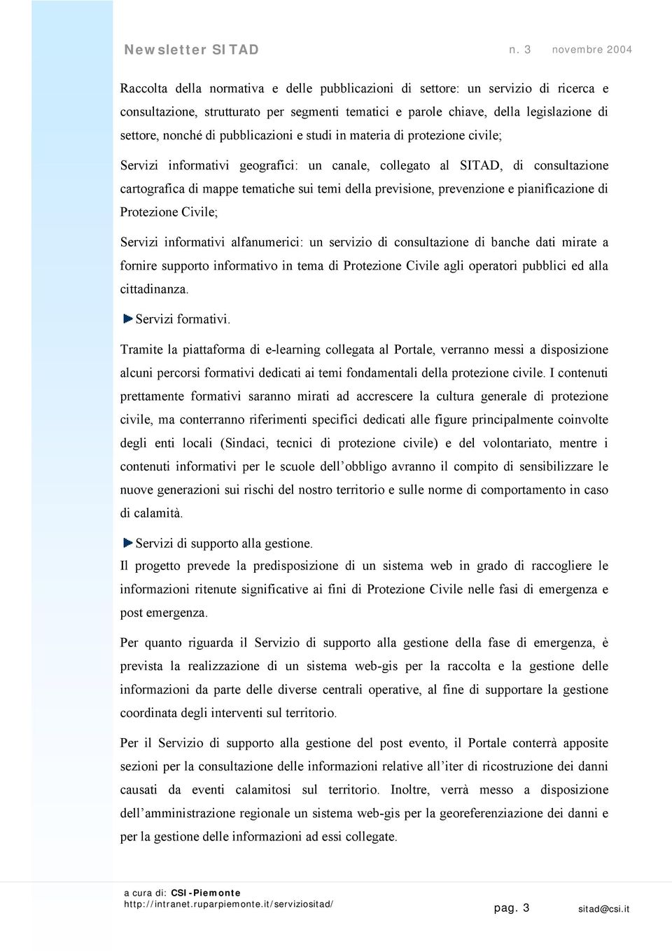 prevenzione e pianificazione di Protezione Civile; Servizi informativi alfanumerici: un servizio di consultazione di banche dati mirate a fornire supporto informativo in tema di Protezione Civile