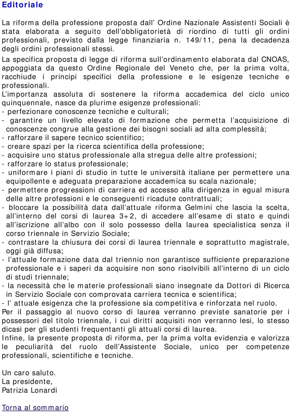 La specifica proposta di legge di riforma sull ordinamento elaborata dal CNOAS, appoggiata da questo Ordine Regionale del Veneto che, per la prima volta, racchiude i principi specifici della