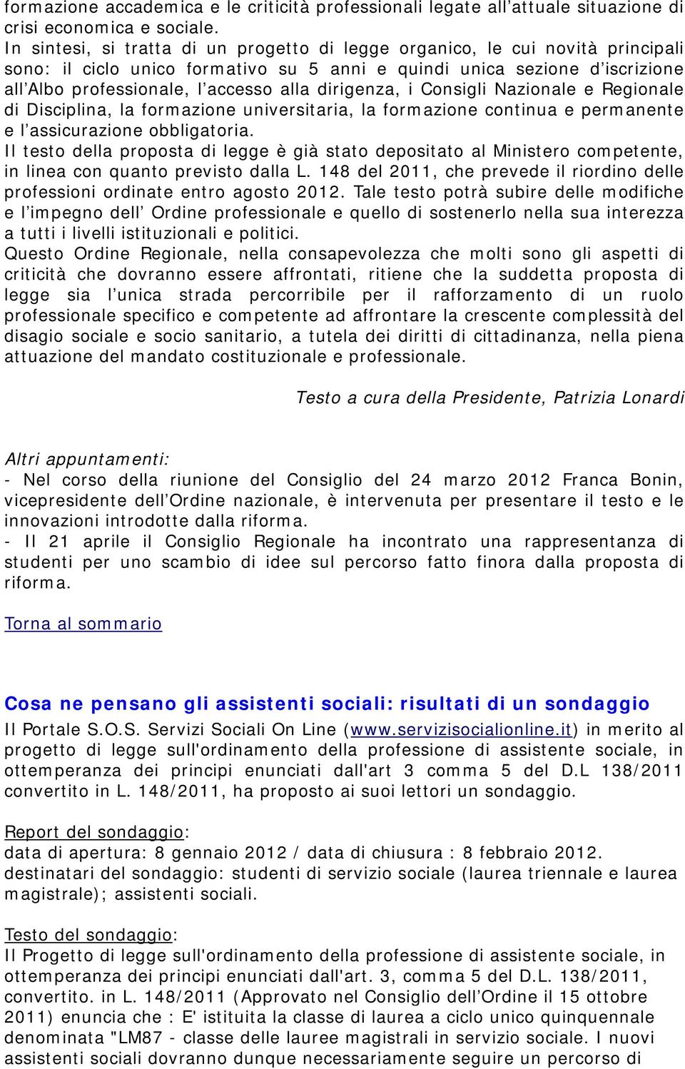 dirigenza, i Consigli Nazionale e Regionale di Disciplina, la formazione universitaria, la formazione continua e permanente e l assicurazione obbligatoria.