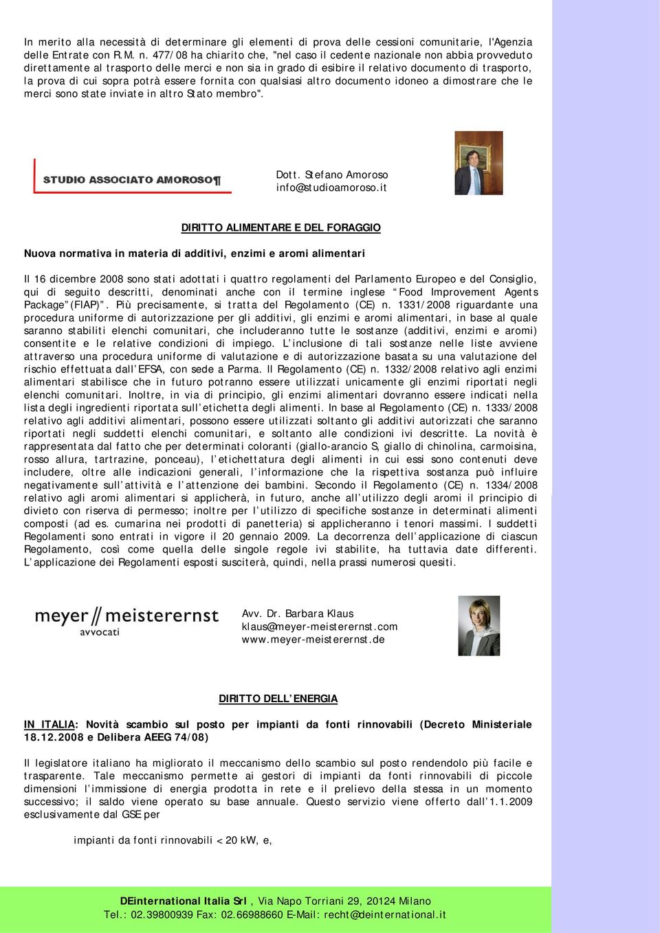 477/08 ha chiarito che, "nel caso il cedente nazionale non abbia provveduto direttamente al trasporto delle merci e non sia in grado di esibire il relativo documento di trasporto, la prova di cui