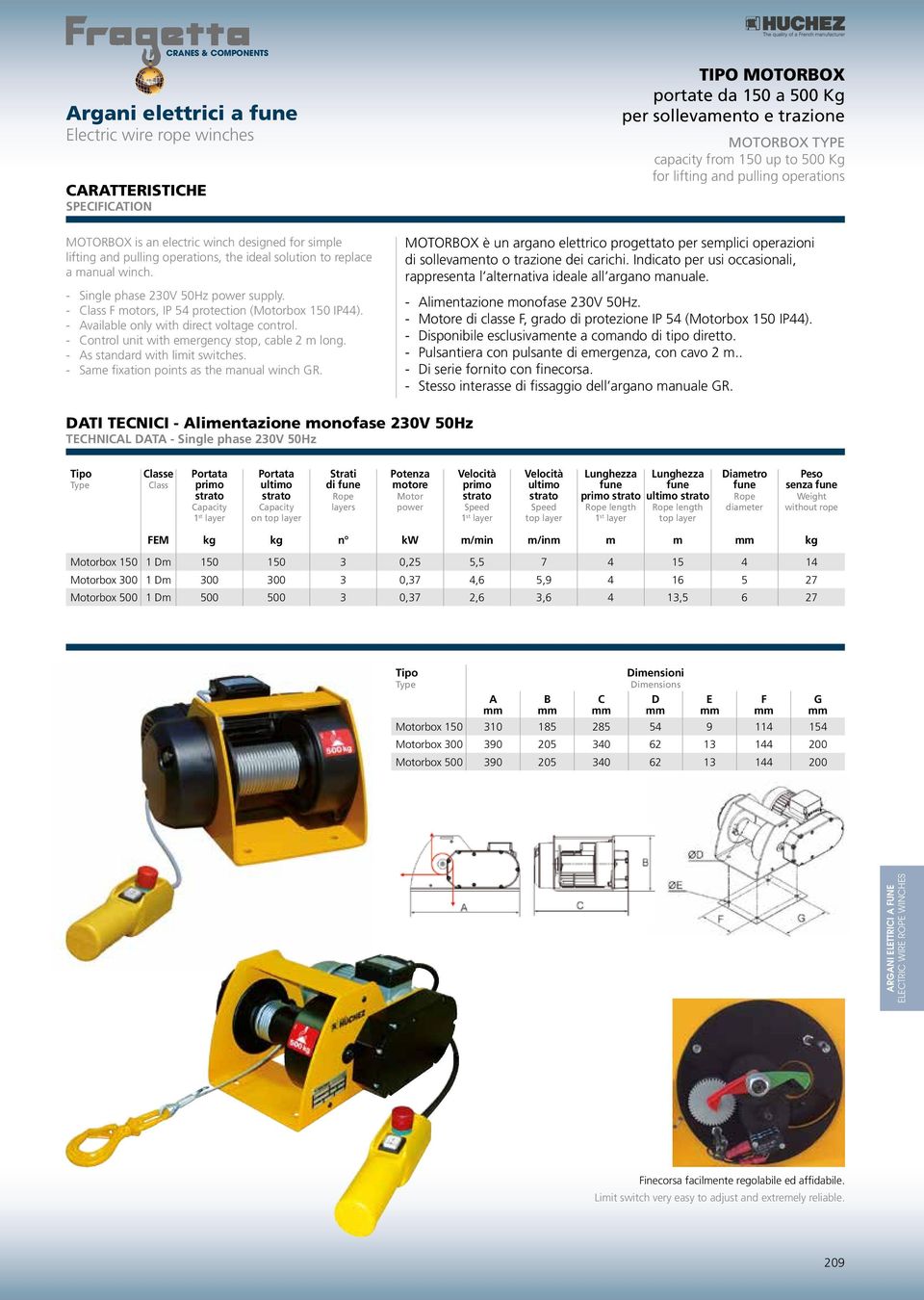 - Control unit with emergency stop, cable 2 m long. - As standard with limit switches. - Same fixation points as the manual winch GR.