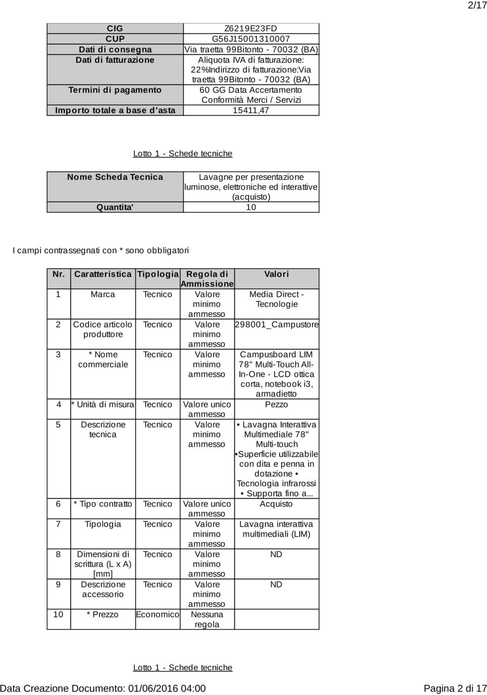 interattive (acquisto) 0 1 Marca Media Direct - Tecnologie 298001_Campustore 4 * Unità di misura unico 5 Descrizione tecnica 6 * Tipo contratto unico 7 Tipologia 8 Dimensioni di scrittura (L x A)