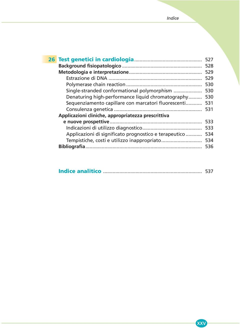 .. 530 Sequenziamento capillare con marcatori fluorescenti... 531 Consulenza genetica.