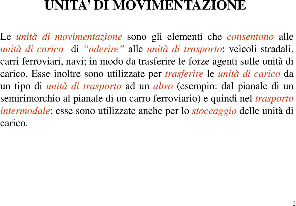 Esse inoltre sono utilizzate per trasferire le unità di carico da un tipo di unità di trasporto ad un altro (esempio: dal pianale di