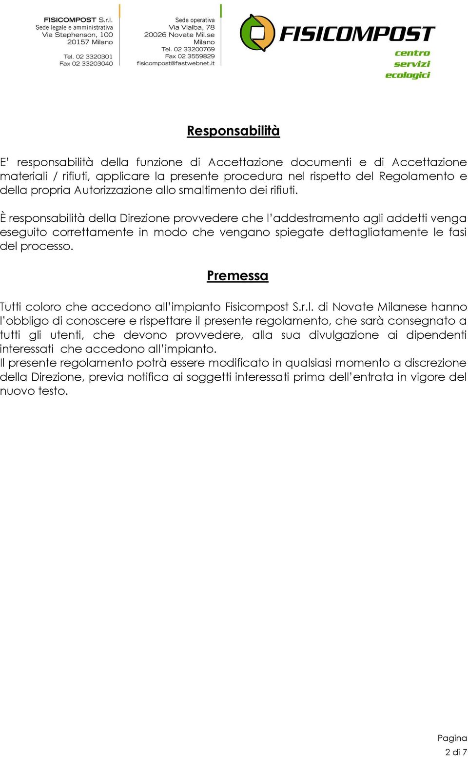 È responsabilità della Direzione provvedere che l addestramento agli addetti venga eseguito correttamente in modo che vengano spiegate dettagliatamente le fasi del processo.