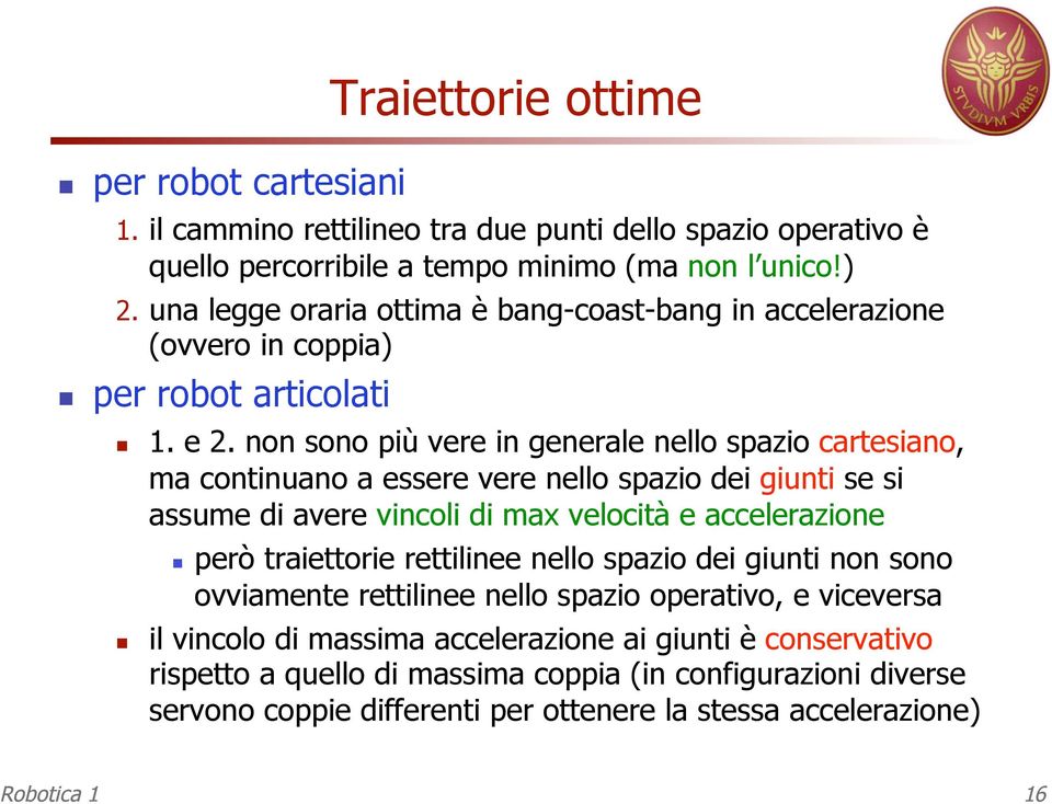 non sono più vere in generale nello spazio caresiano, ma coninuano a essere vere nello spazio dei giuni se si assume di avere vincoli di max velocià e accelerazione però raieorie