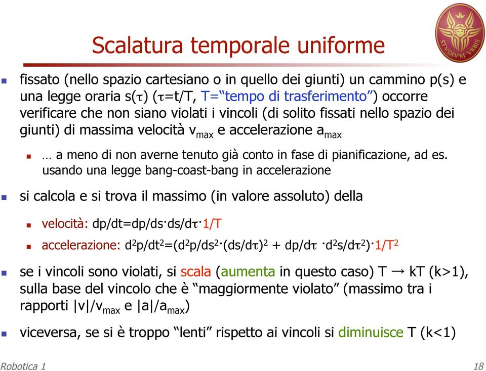 usando una legge bang-coas-bang in accelerazione si calcola e si rova il massimo (in valore assoluo) della velocià: dp/d=dp/ds ds/dτ 1/T accelerazione: d 2 p/d 2 =(d 2 p/ds 2 (ds/dτ) 2 + dp/dτ d 2