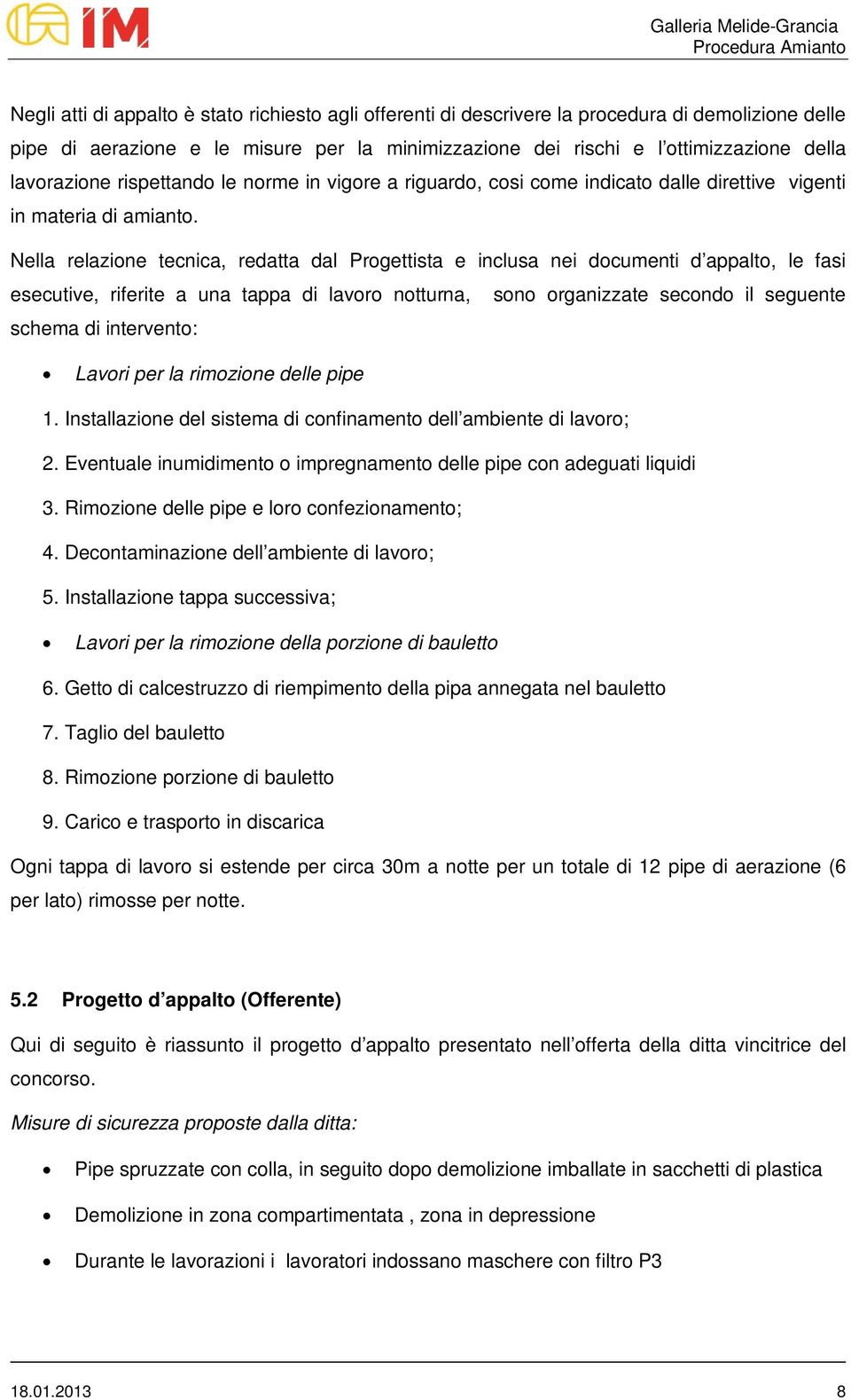 Nella relazione tecnica, redatta dal Progettista e inclusa nei documenti d appalto, le fasi esecutive, riferite a una tappa di lavoro notturna, sono organizzate secondo il seguente schema di