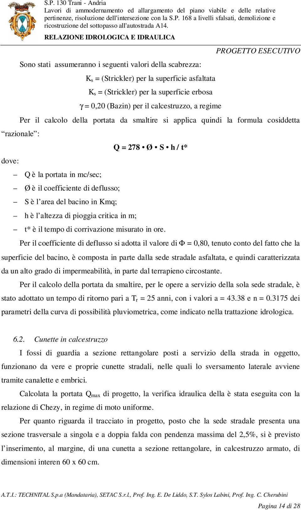 di pioggia critica in m; Q = 278 Ø S h / t* t* è il tempo di corrivazione misurato in ore.