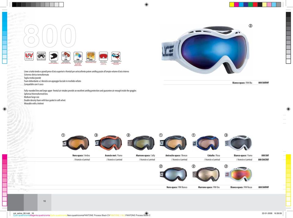 an excellent antifog protection and guarantee air enough inside the goggles Spherical thermoformed lens Medium/large size Double density foam with face gasket in soft velvet Wearable with a helmet